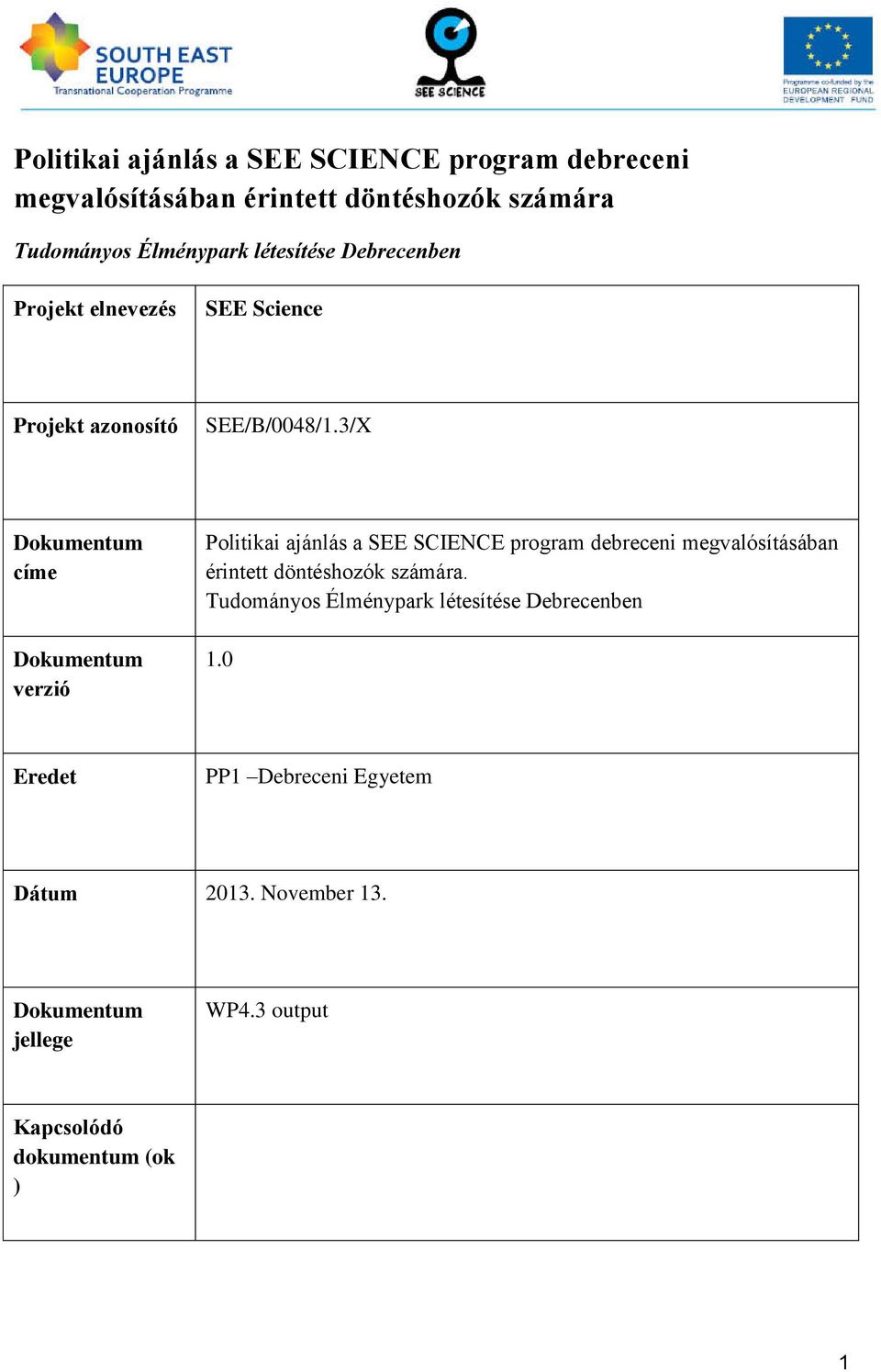 3/X Dokumentum címe Dokumentum verzió Politikai ajánlás a SEE SCIENCE program debreceni megvalósításában érintett döntéshozók