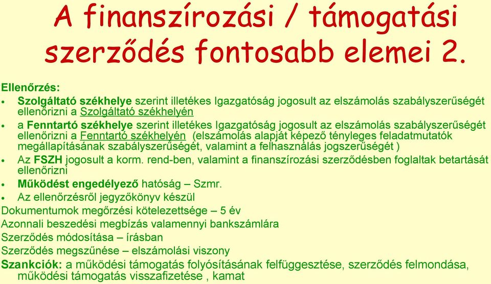 jogosult az elszámolás szabályszerűségét ellenőrizni a Fenntartó székhelyén (elszámolás alapját képező tényleges feladatmutatók megállapításának szabályszerűségét, valamint a felhasználás