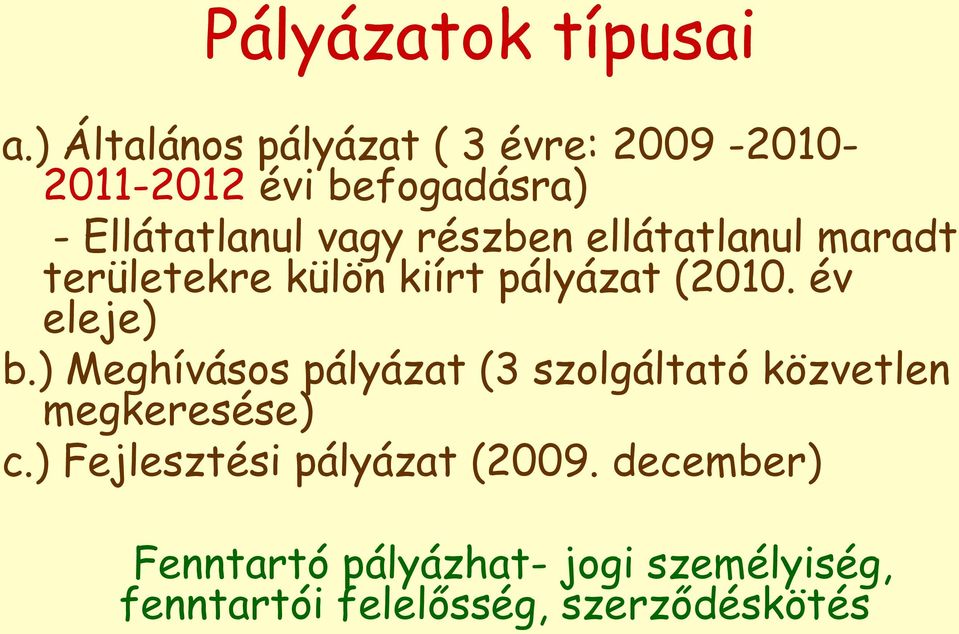 részben ellátatlanul maradt területekre külön kiírt pályázat (2010. év eleje) b.