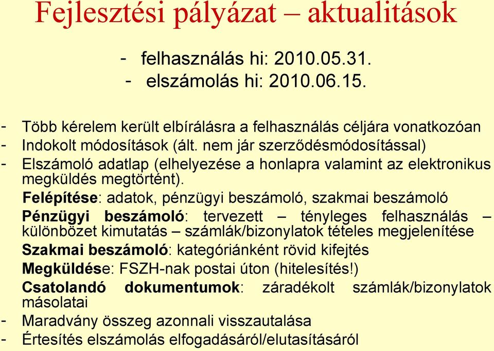 nem jár szerződésmódosítással) Elszámoló adatlap (elhelyezése a honlapra valamint az elektronikus megküldés megtörtént).