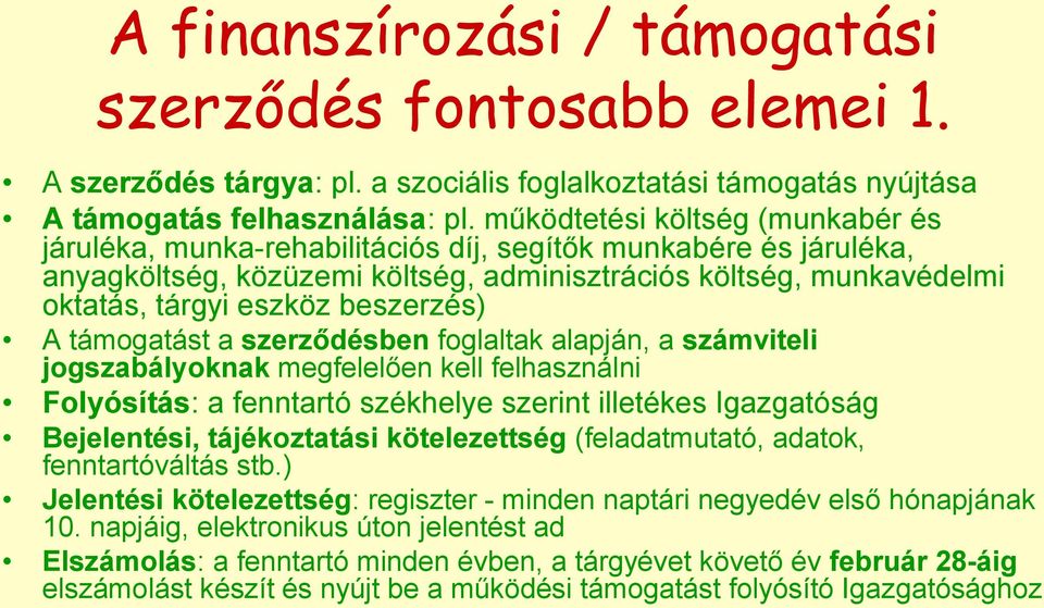 beszerzés) A támogatást a szerződésben foglaltak alapján, a számviteli jogszabályoknak megfelelően kell felhasználni Folyósítás: a fenntartó székhelye szerint illetékes Igazgatóság Bejelentési,