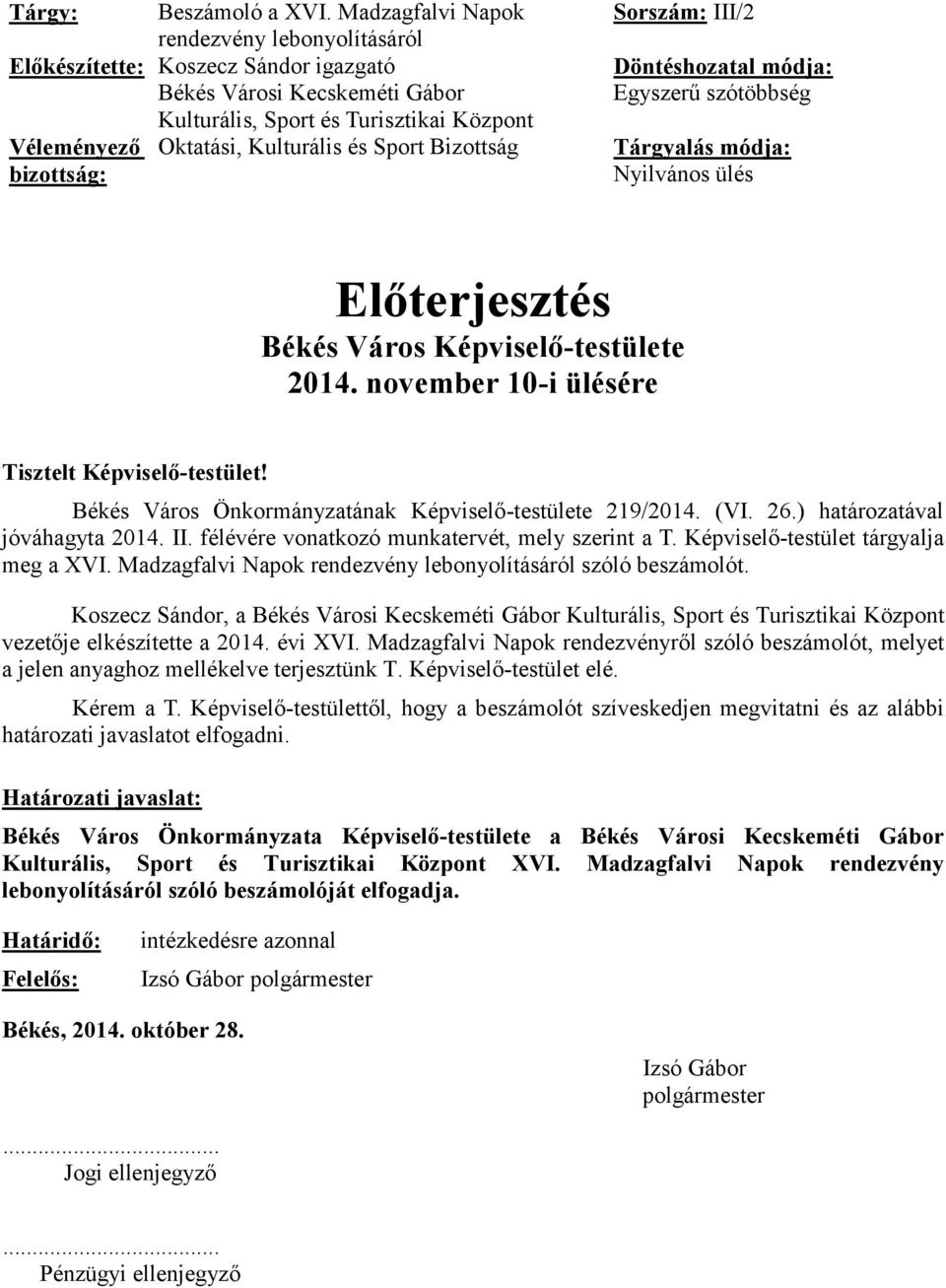 Bizottság bizottság: Sorszám: III/2 Döntéshozatal módja: Egyszerű szótöbbség Tárgyalás módja: Nyilvános ülés Előterjesztés Békés Város Képviselő-testülete 2014.