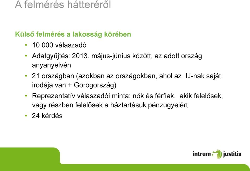 országokban, ahol az IJ-nak saját irodája van + Görögország) Reprezentatív válaszadói