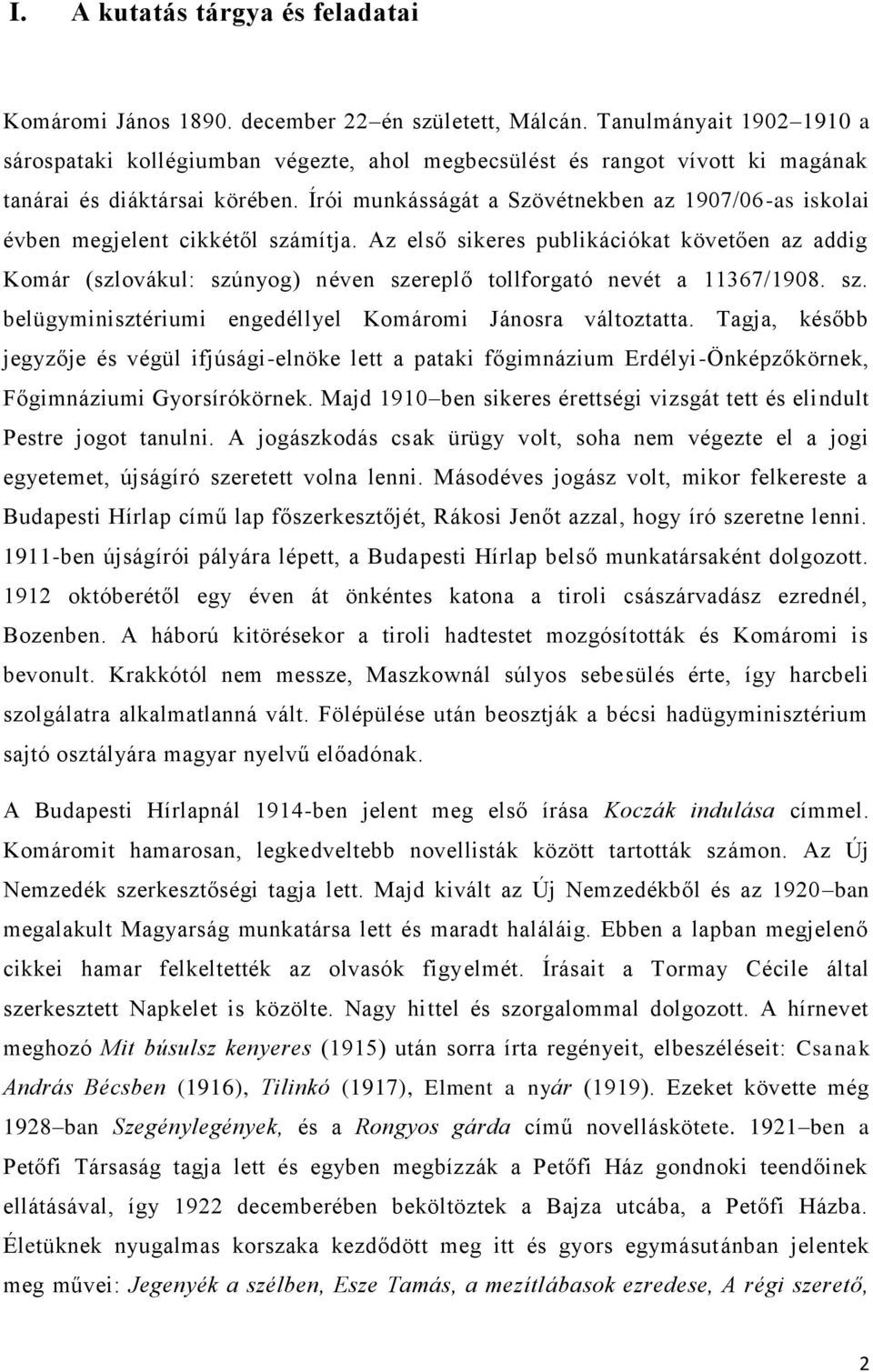 Írói munkásságát a Szövétnekben az 1907/06-as iskolai évben megjelent cikkétől számítja.