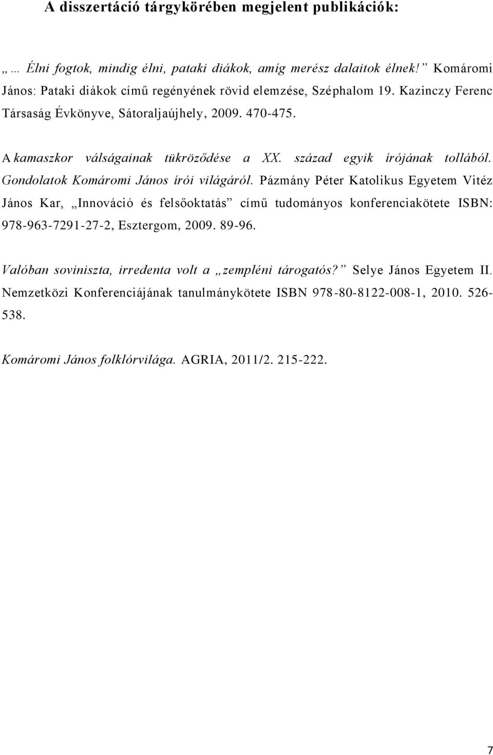 század egyik írójának tollából. Gondolatok Komáromi János írói világáról.