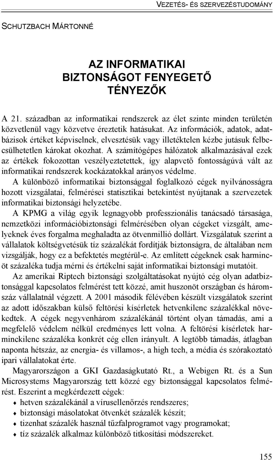 A számítógépes hálózatok alkalmazásával ezek az értékek fokozottan veszélyeztetettek, így alapvető fontosságúvá vált az informatikai rendszerek kockázatokkal arányos védelme.