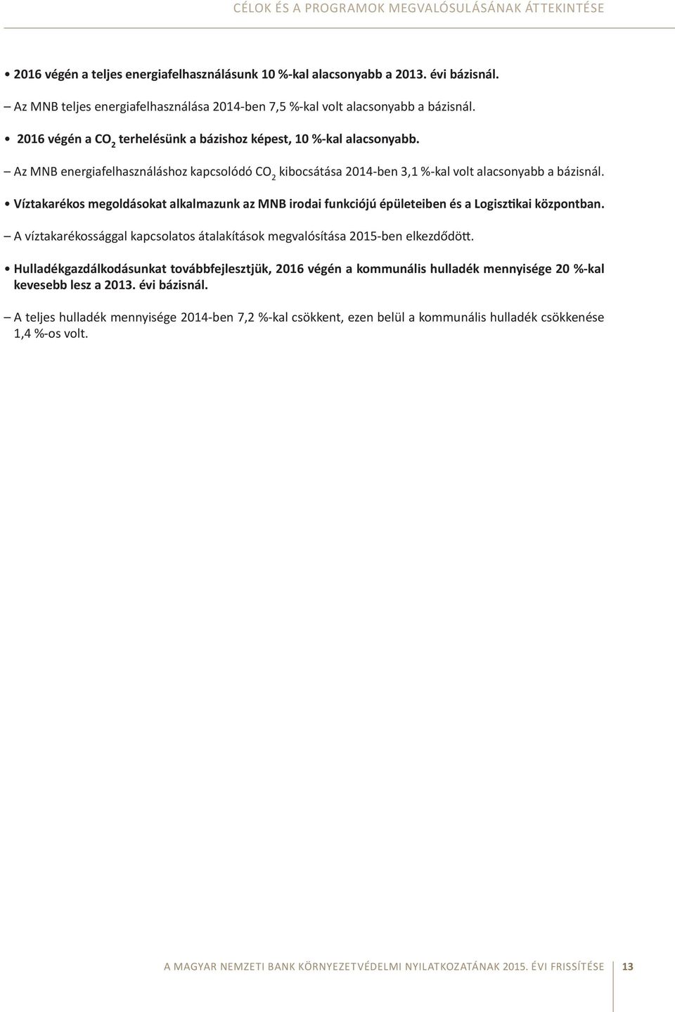 Az MNB energiafelhasználáshoz kapcsolódó CO 2 kibocsátása 2014-ben 3,1 %-kal volt alacsonyabb a bázisnál.