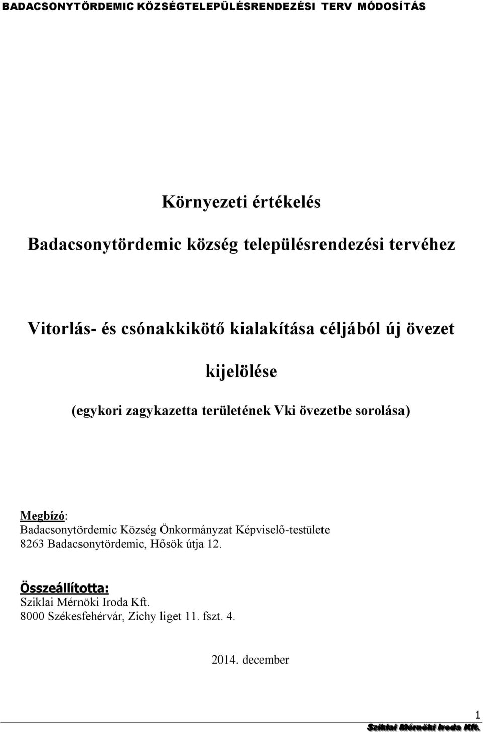 Község Önkormányzat Képviselő-testülete 8263 Badacsonytördemic, Hősök útja 12 Összeállította: Sziklai Mérnöki Iroda