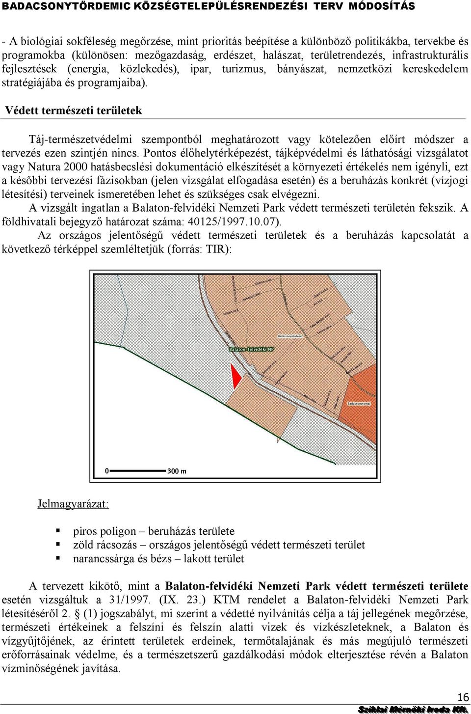 kötelezően előírt módszer a tervezés ezen szintjén nincs Pontos élőhelytérképezést, tájképvédelmi és láthatósági vizsgálatot vagy Natura 2000 hatásbecslési dokumentáció elkészítését a környezeti