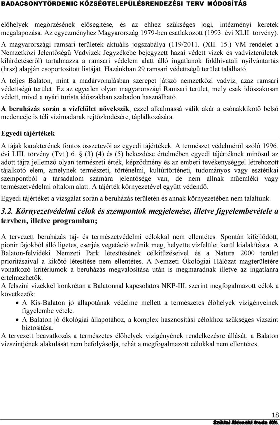 védelem alatt álló ingatlanok földhivatali nyilvántartás (hrsz) alapján csoportosított listáját Hazánkban 29 ramsari védettségű terület található A teljes Balaton, mint a madárvonulásban szerepet