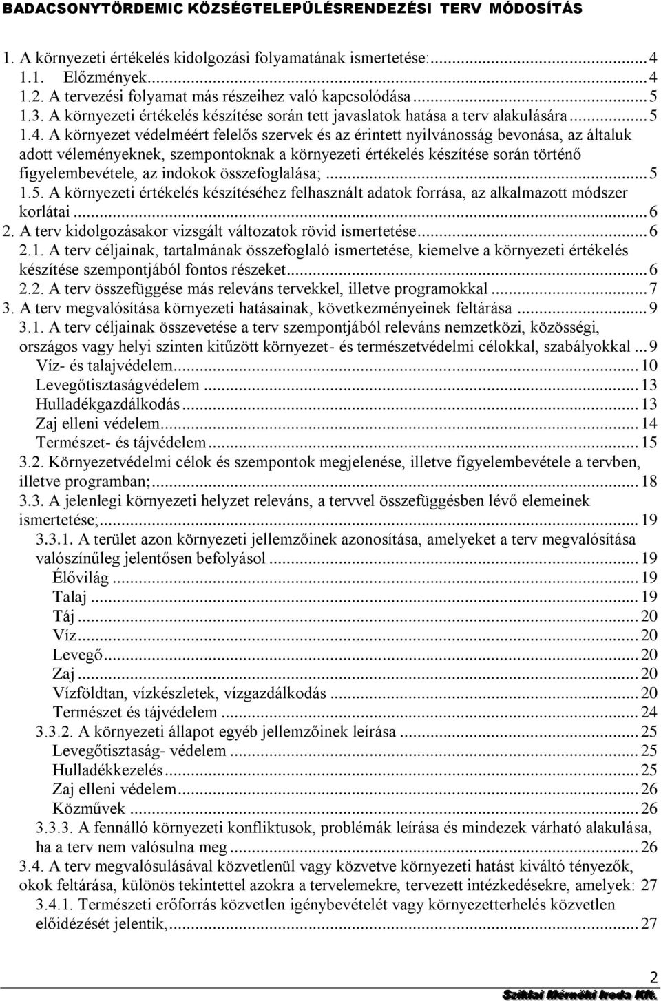 történő figyelembevétele, az indokok összefoglalása; 5 15 A környezeti értékelés készítéséhez felhasznált adatok forrása, az alkalmazott módszer korlátai 6 2 A terv kidolgozásakor vizsgált változatok