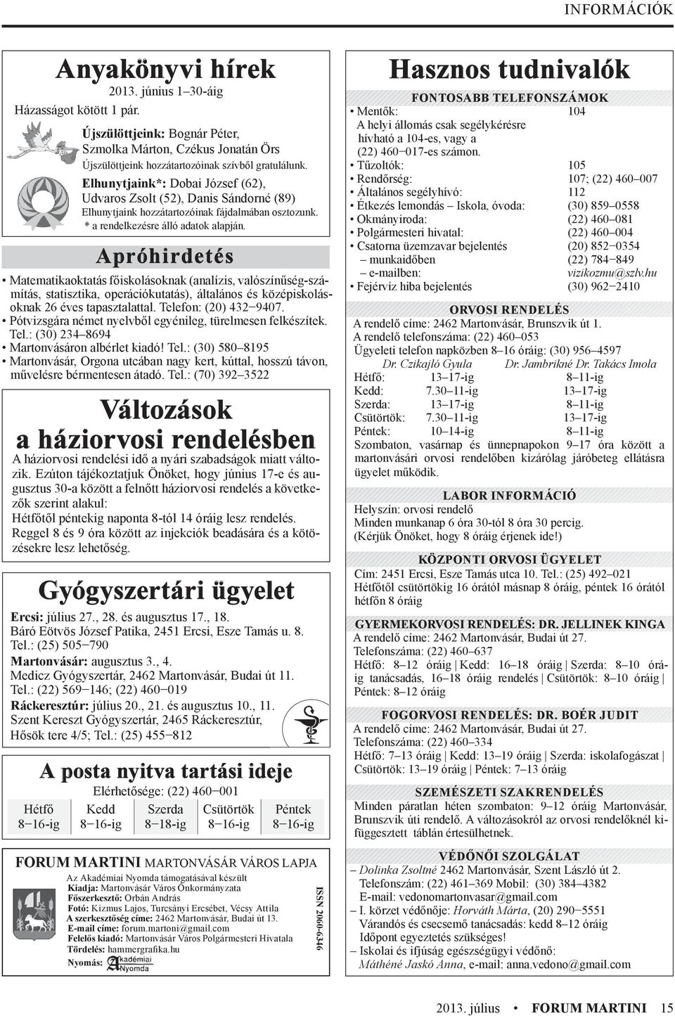 Apróhirdetés Matematikaoktatás főiskolásoknak (analízis, valószínűség-számítás, statisztika, operációkutatás), általános és középiskolásoknak 26 éves tapasztalattal. Telefon: (20) 432 9407.