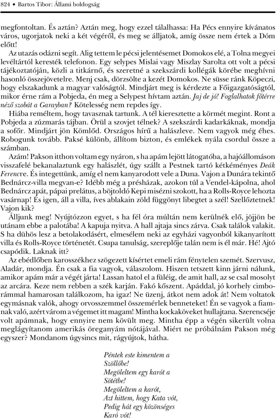 Alig tettem le pécsi jelentésemet Domokos elé, a Tolna megyei levéltártól keresték telefonon.