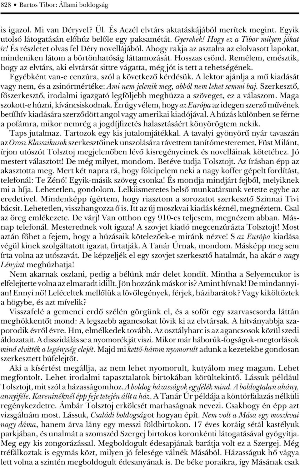 Remélem, emésztik, hogy az elvtárs, aki elvtársát sittre vágatta, még jót is tett a tehetségének. Egyébként van-e cenzúra, szól a következô kérdésük.