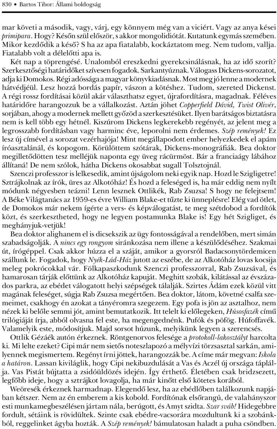 Unalomból ereszkedni gyerekcsinálásnak, ha az idô szorít? Szerkesztôségi határidôket szívesen fogadok. Sarkantyúznak. Válogass Dickens-sorozatot, adja ki Domokos.