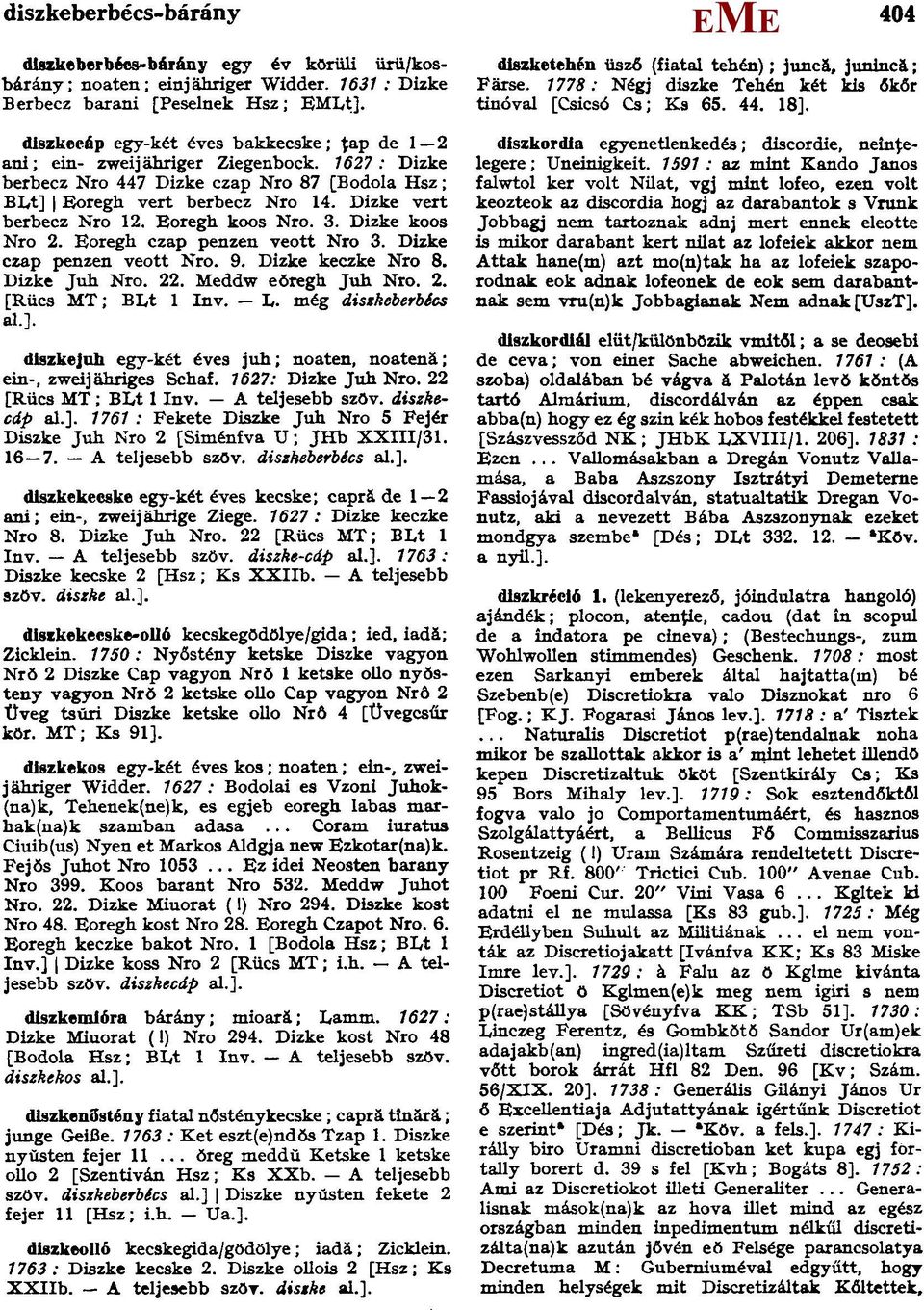 diszkecáp egy-két éves bakkecske; ţap de 1 2 ani; ein- zweijähriger Ziegenbock. 1627: Dizke berbecz Nro 447 Dizke czap Nro 87 [Bodola Hsz; BLt] oregh vert berbecz Nro 14. Dizke vert berbecz Nro 12.