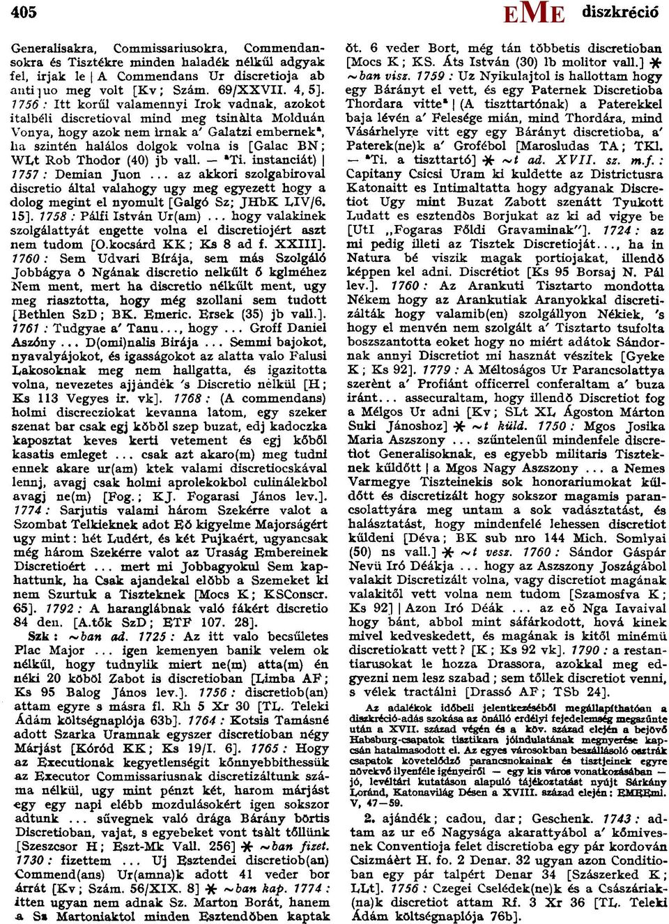 Thodor (40) jb vall. a Ti. instanciát) 1757: Demian Juon... az akkori szolgabiroval discretio által valahogy ugy meg egyezett hogy a dolog megint el nyomult [Galgó Sz; JHbK LIV/6. 15].