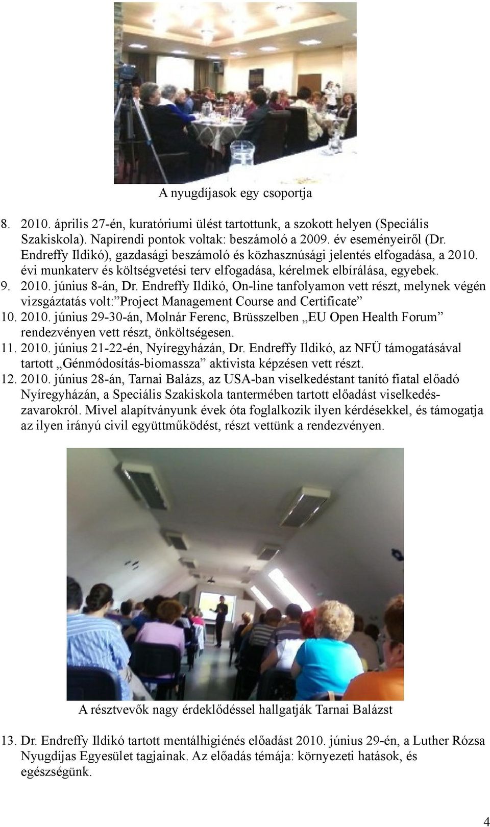 Endreffy Ildikó, On-line tanfolyamon vett részt, melynek végén vizsgáztatás volt: Project Management Course and Certificate 10. 2010.