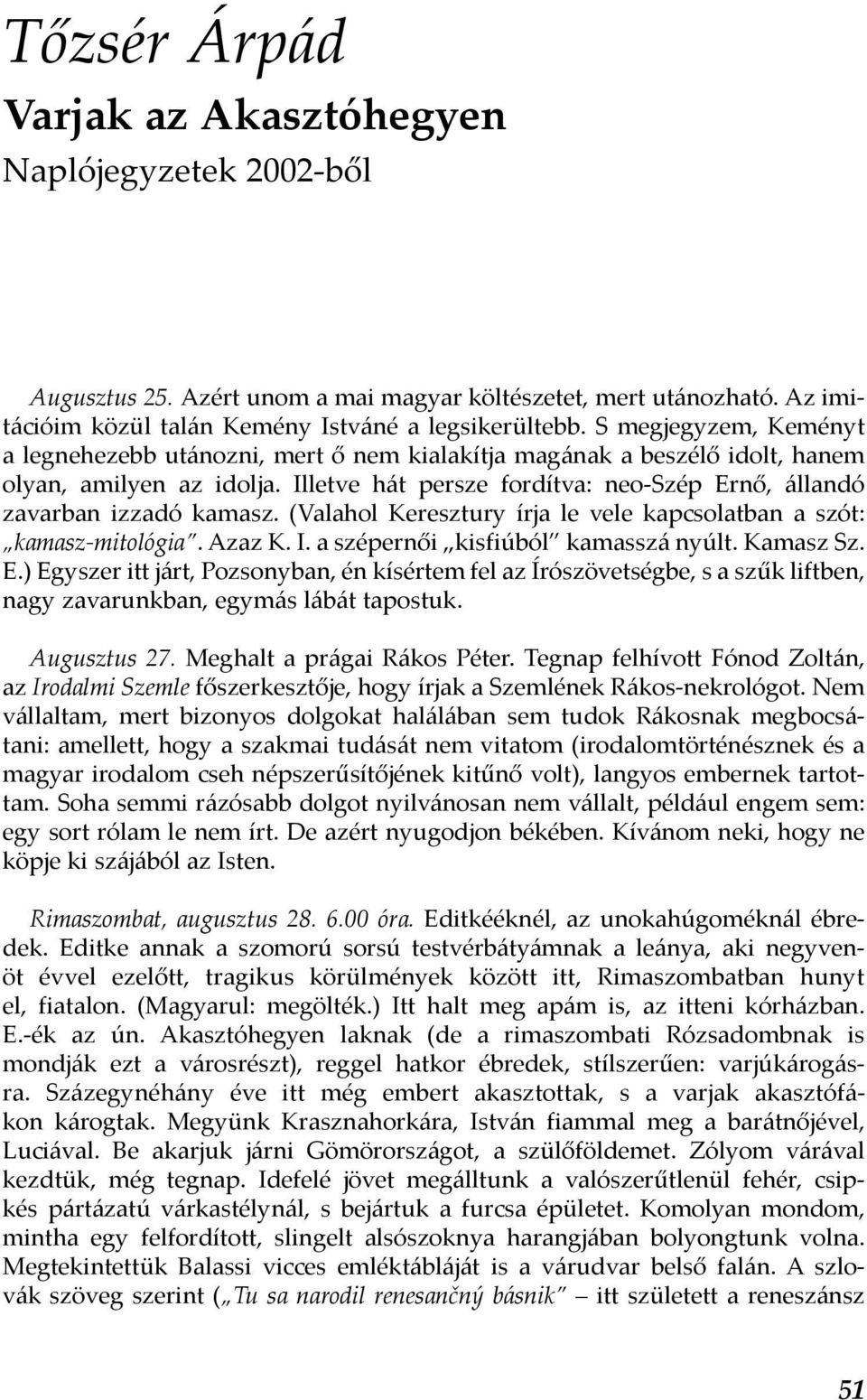 (Valahol Keresztury írja le vele kapcsolatban a szót: kamasz-mitológia. Azaz K. I. a szépernői kisfiúból kamasszá nyúlt. Kamasz Sz. E.