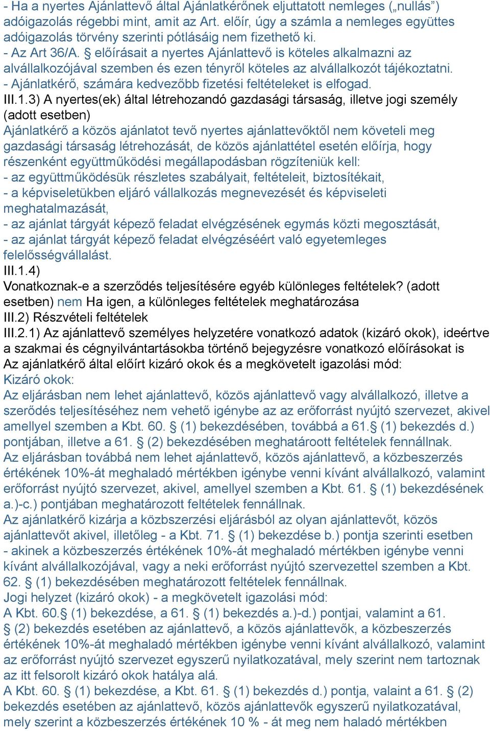 előírásait a nyertes Ajánlattevő is köteles alkalmazni az alvállalkozójával szemben és ezen tényről köteles az alvállalkozót tájékoztatni.