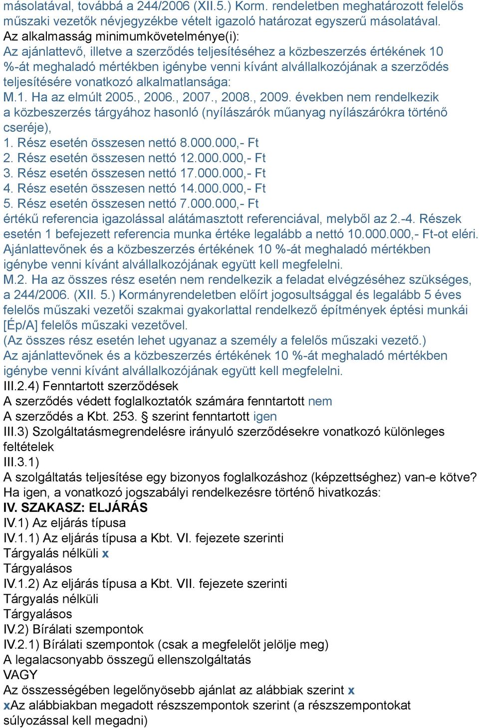 teljesítésére vonatkozó alkalmatlansága: M.1. Ha az elmúlt 2005., 2006., 2007., 2008., 2009.