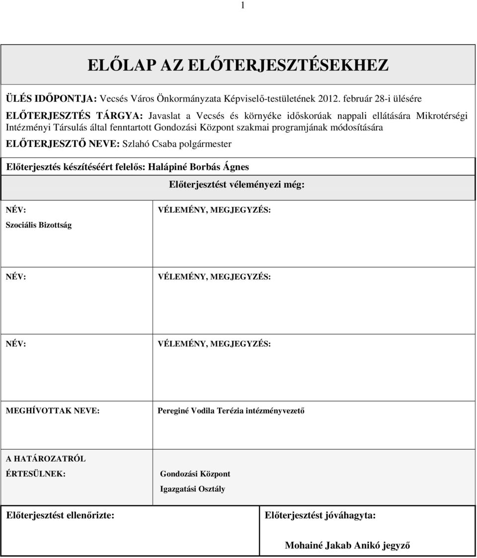 programjának módosítására ELİTERJESZTİ NEVE: Szlahó Csaba polgármester Elıterjesztés készítéséért felelıs: Halápiné Borbás Ágnes Elıterjesztést véleményezi még: NÉV: Szociális Bizottság