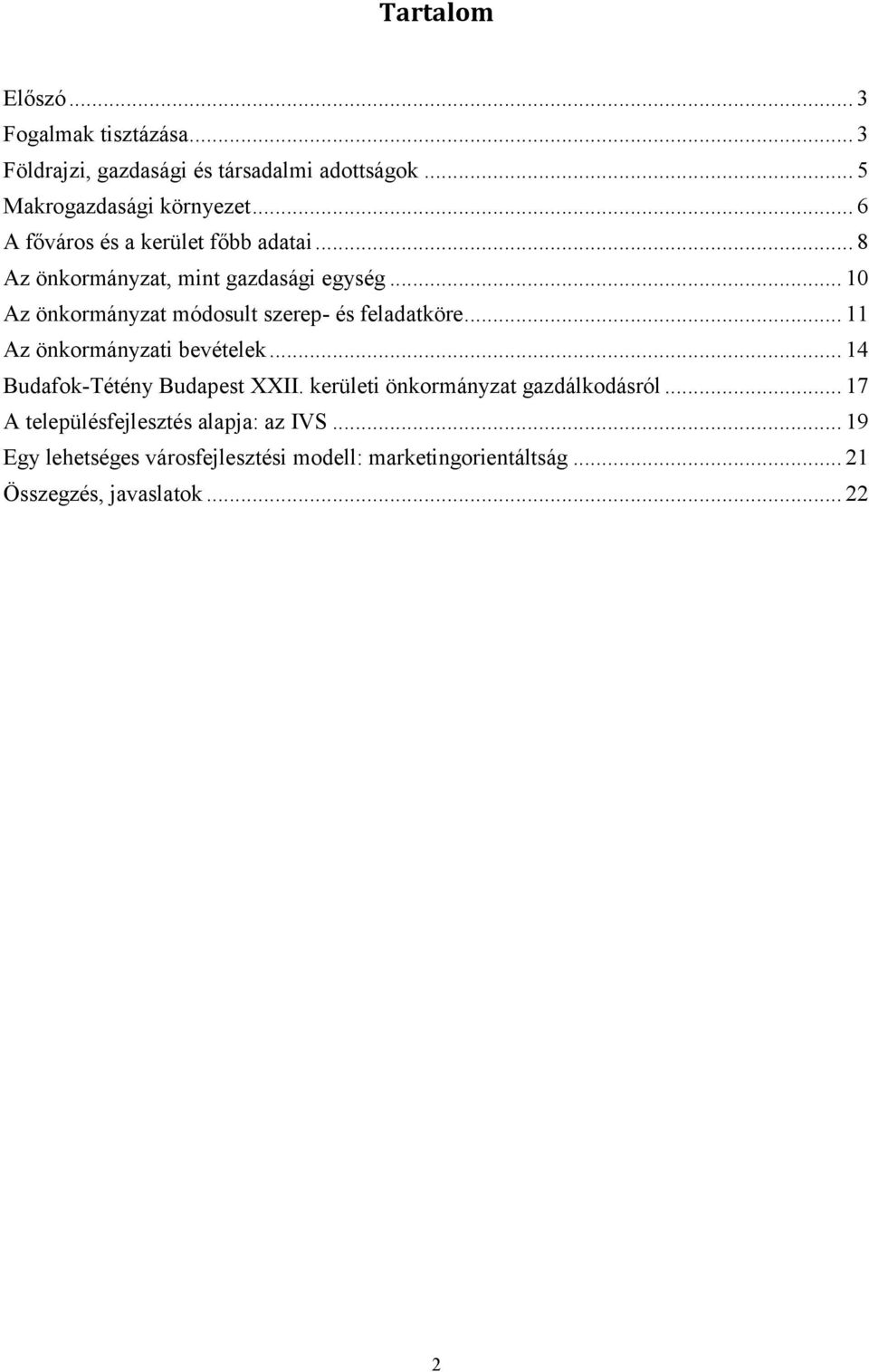 .. 10 Az önkormányzat módosult szerep- és feladatköre... 11 Az önkormányzati bevételek... 14 Budafok-Tétény Budapest XXII.