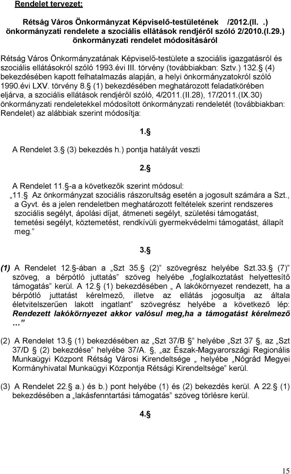 (4) bekezdésében kapott felhatalmazás alapján, a helyi önkormányzatokról szóló 1990.évi LXV. törvény 8.