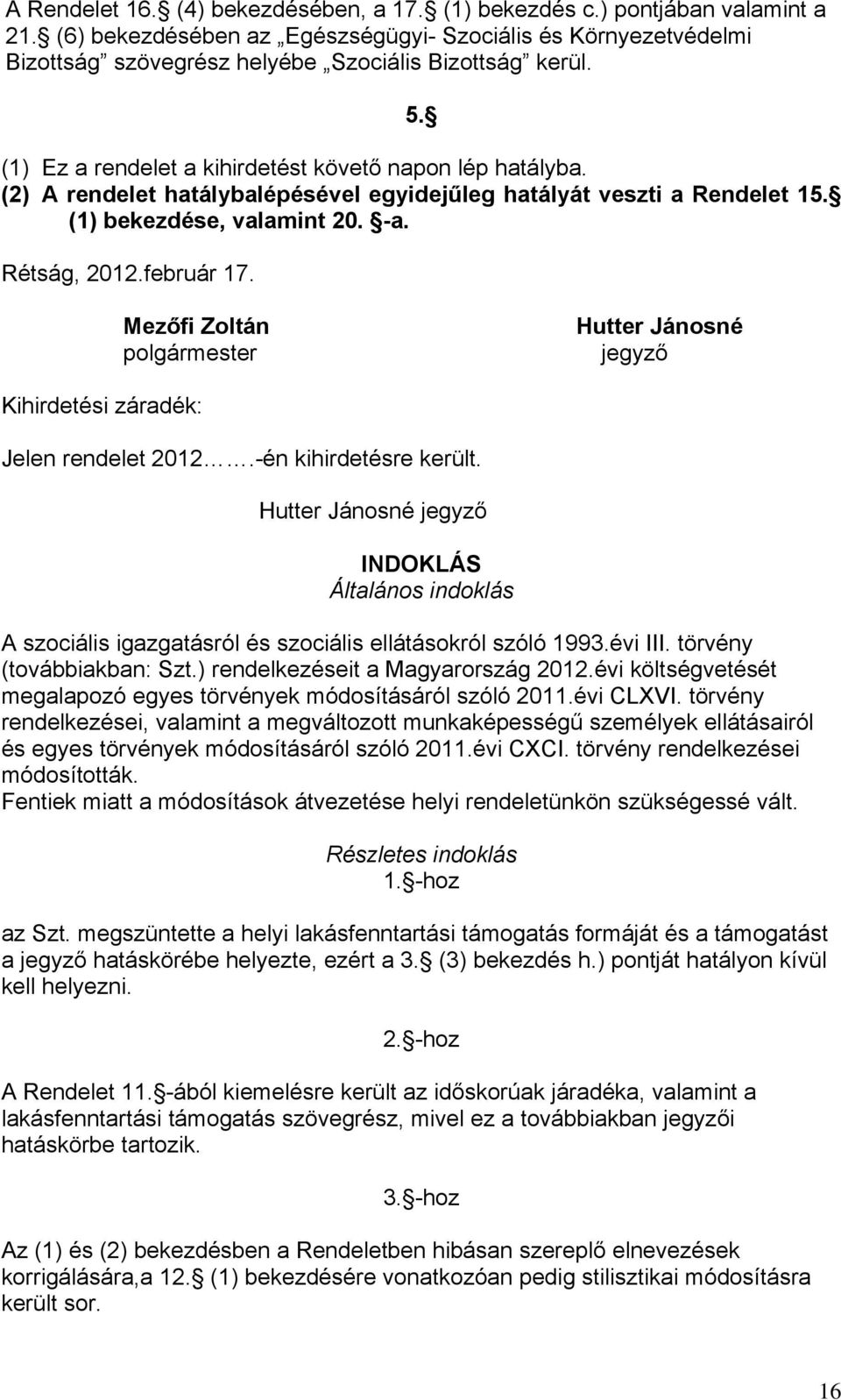 Mezőfi Zoltán polgármester Hutter Jánosné jegyző Kihirdetési záradék: Jelen rendelet 2012.-én kihirdetésre került.