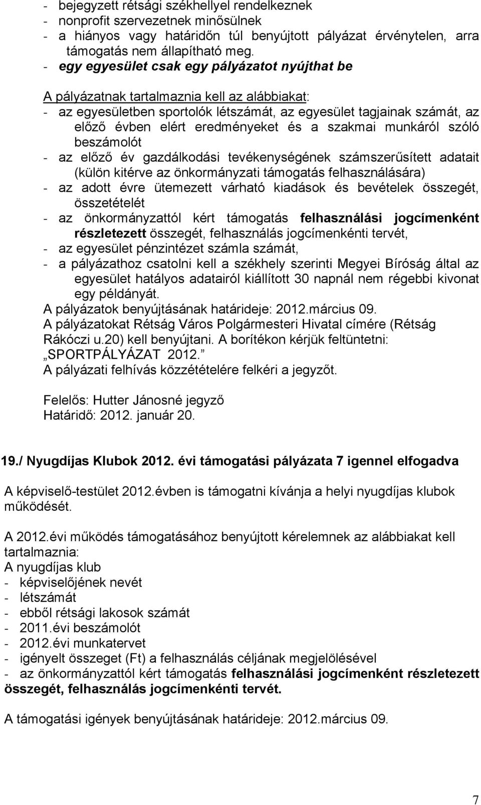 és a szakmai munkáról szóló beszámolót - az előző év gazdálkodási tevékenységének számszerűsített adatait (külön kitérve az önkormányzati támogatás felhasználására) - az adott évre ütemezett várható