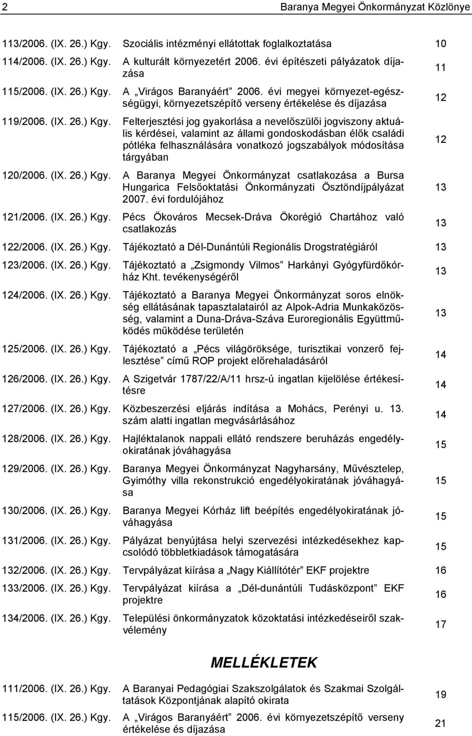 A Virágos Baranyáért 2006. évi megyei környezet-egészségügyi, környezetszépítő verseny értékelése és díjazása 119/2006. (IX. 26.) Kgy.