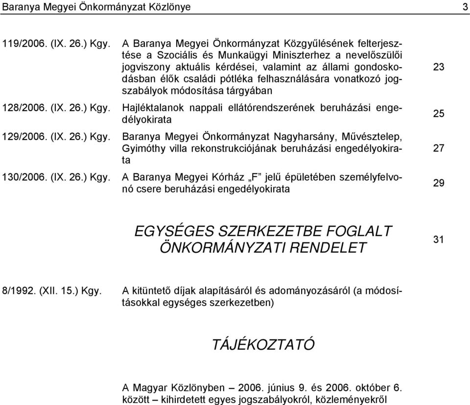 felhasználására vonatkozó jogszabályok módosítása tárgyában 128/2006. (IX. 26.) Kgy.