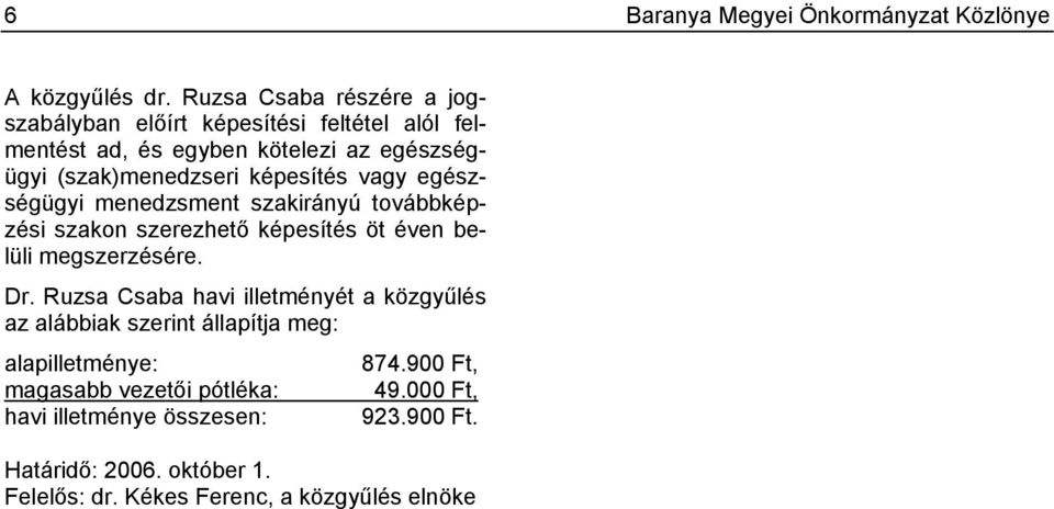 képesítés vagy egészségügyi menedzsment szakirányú továbbképzési szakon szerezhető képesítés öt éven belüli megszerzésére. Dr.