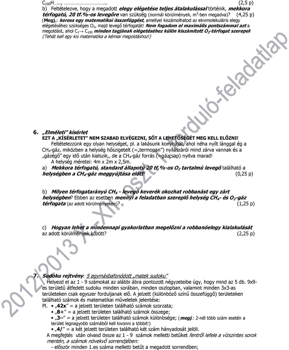 Nem fogadom el maximális pontszámmal azt a megoldást, ahol C 1 C 100 minden tagjának elégetéséhez külön kiszámított O 2 -térfogat szerepel! (Tehát kell egy kis matematika a kémiai megoldáshoz!) 6.