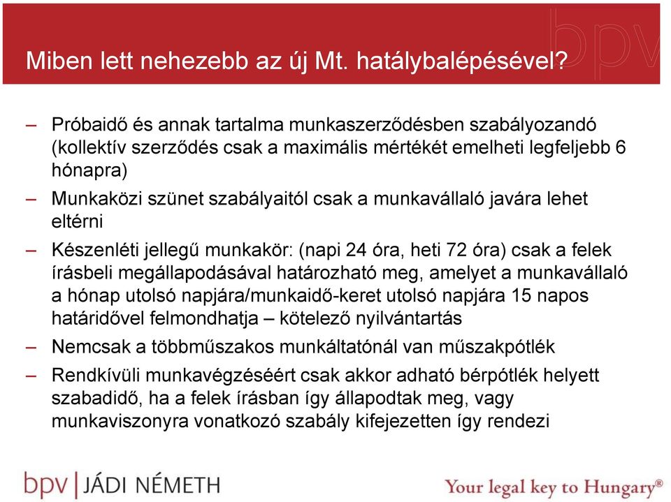 munkavállaló javára lehet eltérni Készenléti jellegű munkakör: (napi 24 óra, heti 72 óra) csak a felek írásbeli megállapodásával határozható meg, amelyet a munkavállaló a hónap