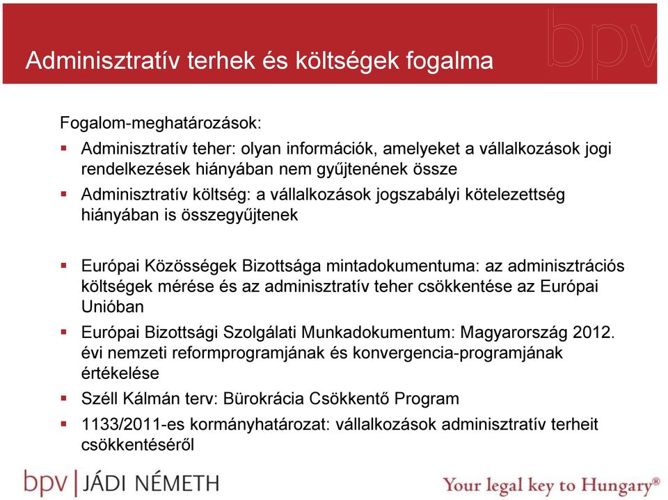 adminisztrációs költségek mérése és az adminisztratív teher csökkentése az Európai Unióban Európai Bizottsági Szolgálati Munkadokumentum: Magyarország 2012.