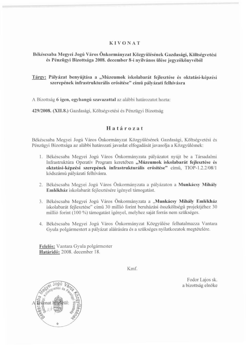 Bizottság 6 igen, egyhangú szavazattal az alábbi határozatot hozta: 429/2008.