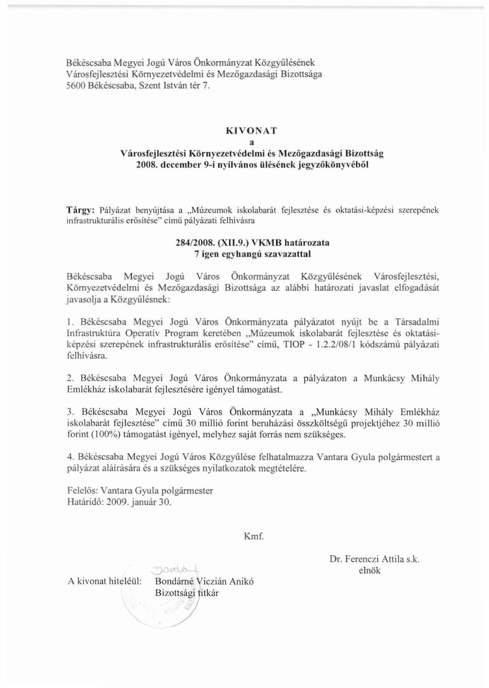 december 9-i nyilvános ülésének jegyzőkönyvéből Tárgy: Pályázat benyújtása a "Múzeumok iskolabarát fejlesztése és oktatási-képzési szerepének infrastrukturális erősítése" címü pályázati felhívásra