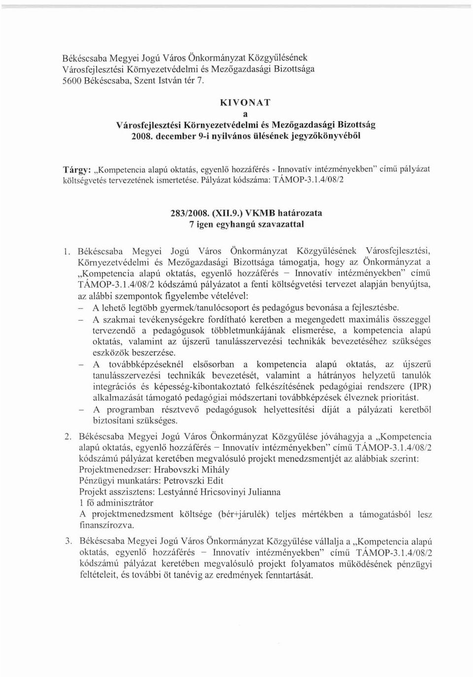 december 9w i nyilvános ülésének jegyzőkönyvéből Tilrgy: "Kompetencia alapú oktaiás, egyenlő hozzáférés - Innovatív intézményekben" címü pályázai költségveiés tervezeienek ismertetése.