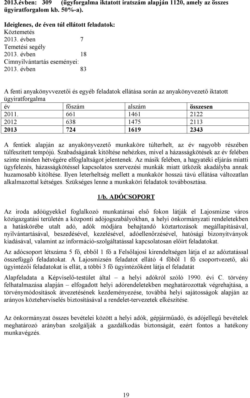 661 1461 2122 2012 638 1475 2113 2013 724 1619 2343 A fentiek alapján az anyakönyvezető munkaköre túlterhelt, az év nagyobb részében túlfeszített tempójú.