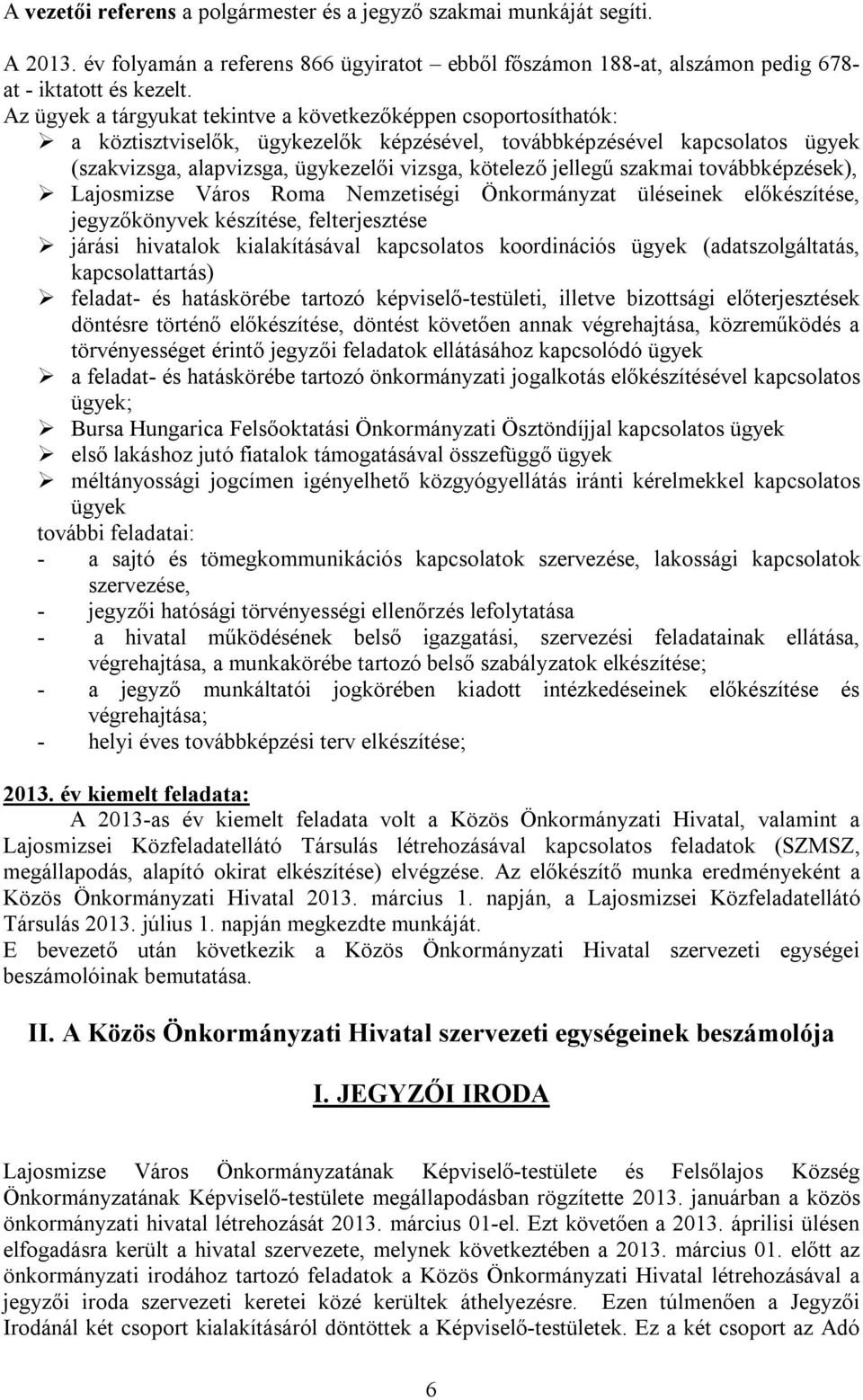 jellegű szakmai továbbképzések), Lajosmizse Város Roma Nemzetiségi Önkormányzat üléseinek előkészítése, jegyzőkönyvek készítése, felterjesztése járási hivatalok kialakításával kapcsolatos