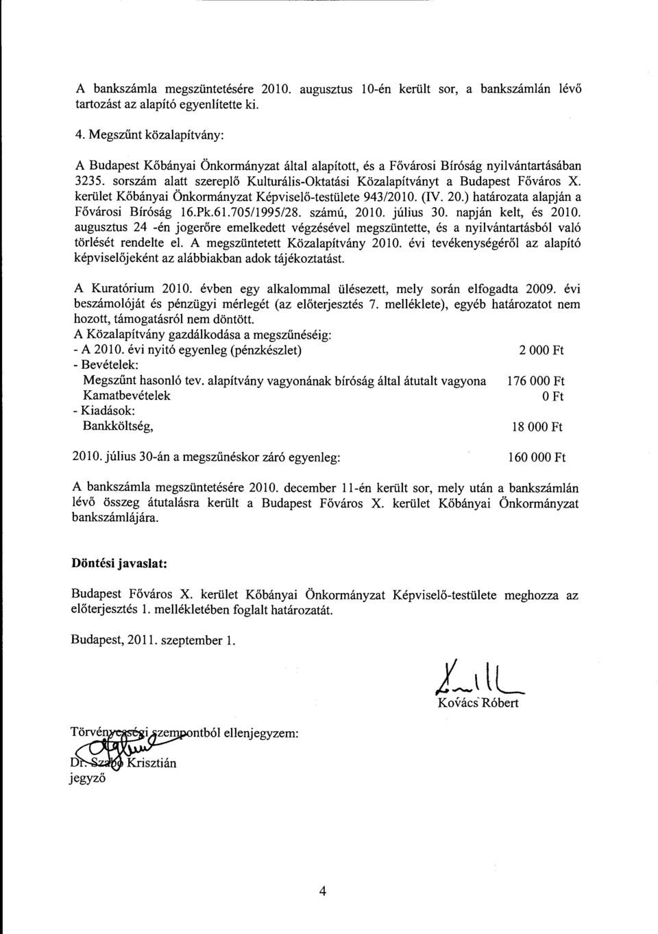 kerület Kőbányai Önkormányzat Képviselő-testülete 943/2010. (IV. 20.) határozata alapján a Fővárosi Bíróság 16.Pk.61.705/1995/28. számú, 2010. július 30. napján kelt, és 2010.