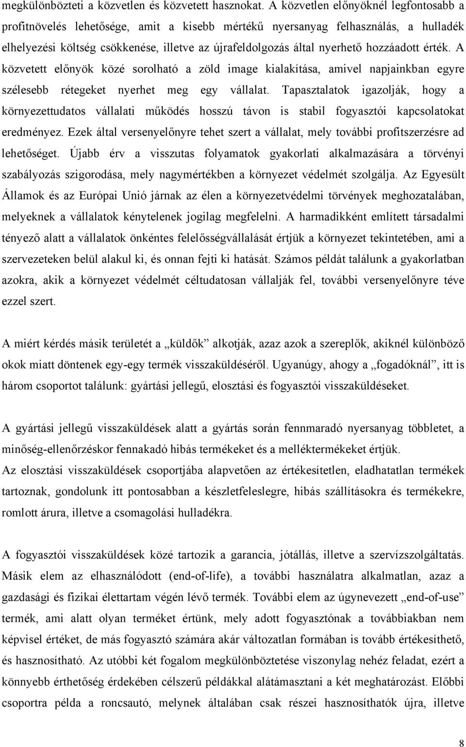 hozzáadott érték. A közvetett előnyök közé sorolható a zöld image kialakítása, amivel napjainkban egyre szélesebb rétegeket nyerhet meg egy vállalat.