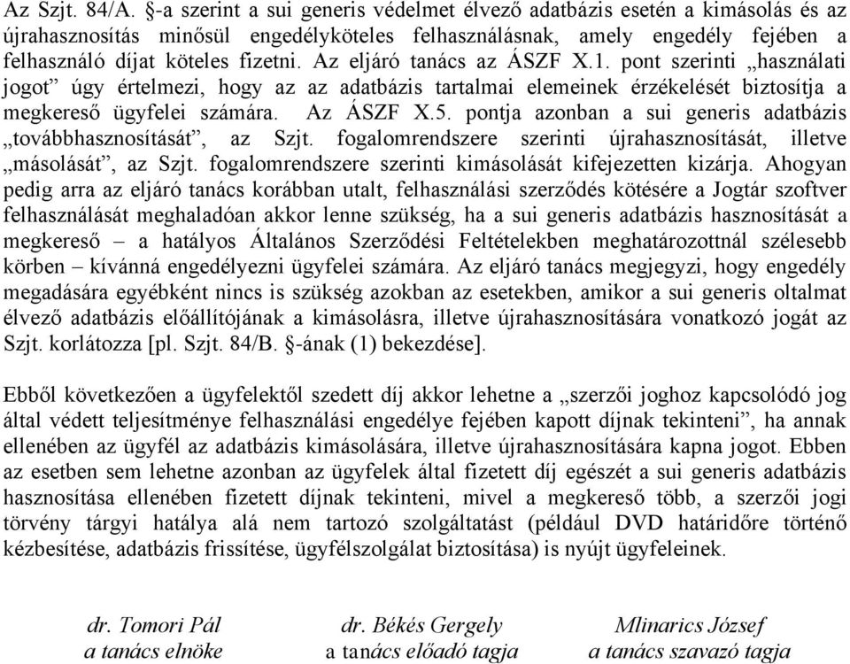 Az eljáró tanács az ÁSZF X.1. pont szerinti használati jogot úgy értelmezi, hogy az az adatbázis tartalmai elemeinek érzékelését biztosítja a megkereső ügyfelei számára. Az ÁSZF X.5.