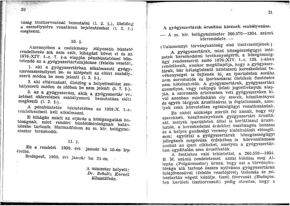 r~ar: _alkalmazott gyógyszeü mó?on ~e ne~ jele~~e(:s~~ N. előírt szabály- 2. aln eltávozását ill t bályszerű módon és icí.. b e obeg a h~lyettesitést sza-.. 0 en e nem Jelenti (. 7..), 3.