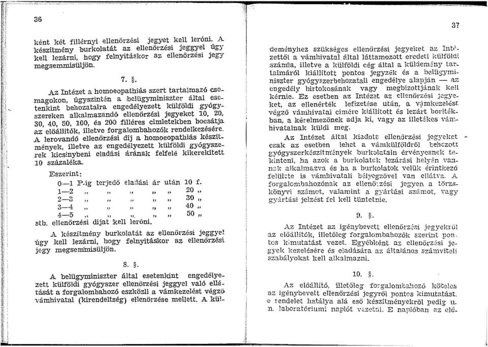 belügyminiszter által esctenltint behozatalra engedélyezett külföldi gyógyszereken alkalmazandó ellenőrzési jegyeket 0, 20, 30 :0, 50, 00, és 200 filléres cimleteltben bocsátja az' elöállitólt,