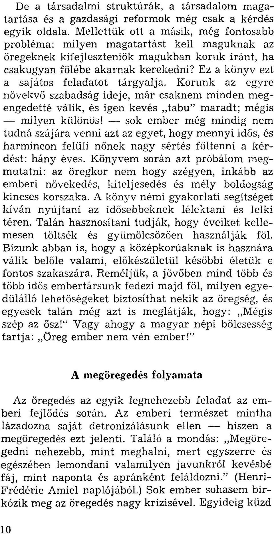 Ez a könyv ezt a sajátos feladatot tárgyalja. Korunk az egyre növekvő szabadság ideje, már csaknem minden megengedetté válik, és igen kevés "tabu" maradt; mégis - milyen különös!