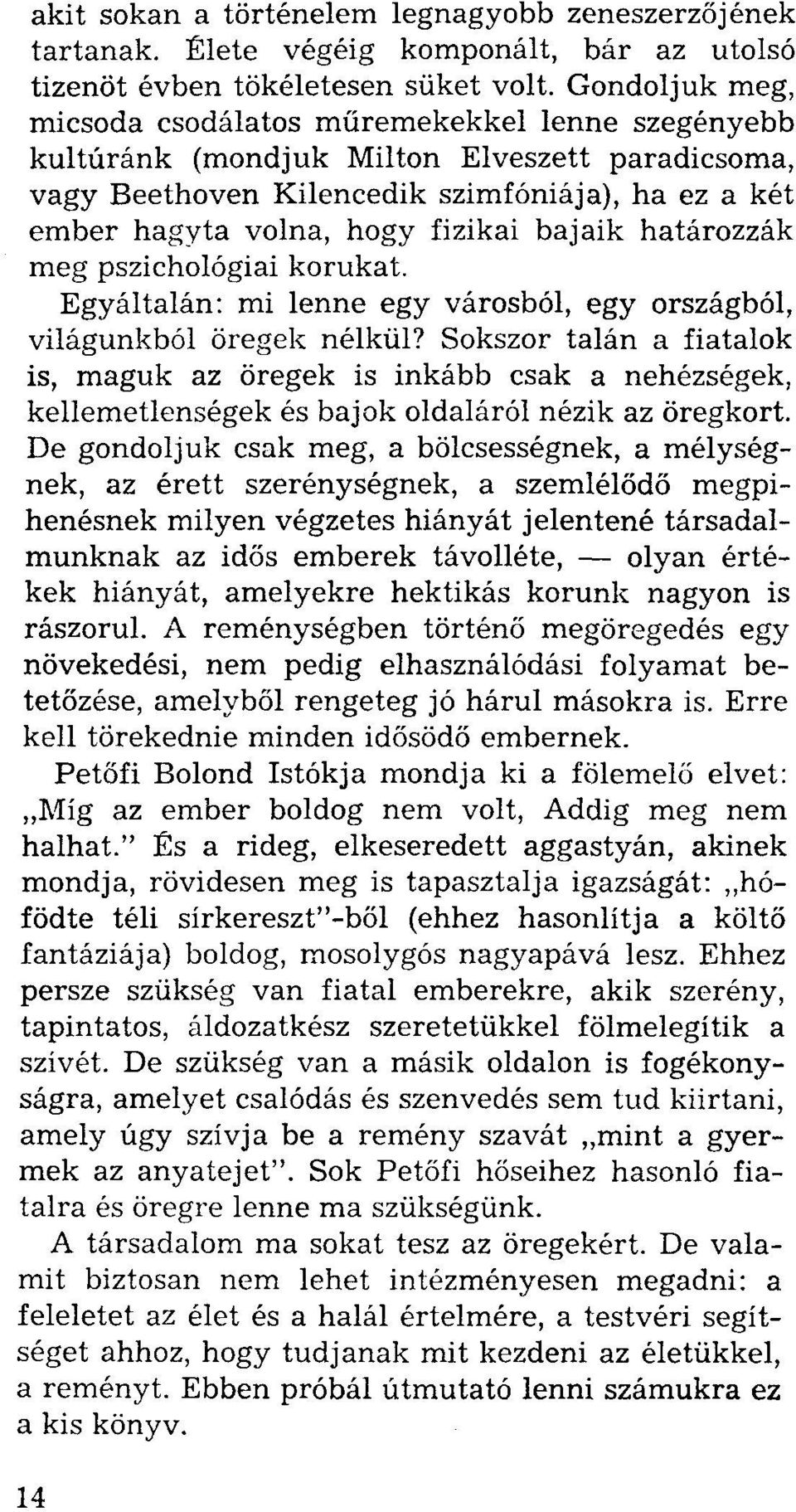 bajaik határozzák meg pszichológiai korukat. Egyáltalán: mi lenne egy városból, egy országból, világunkból öregek nélkül?