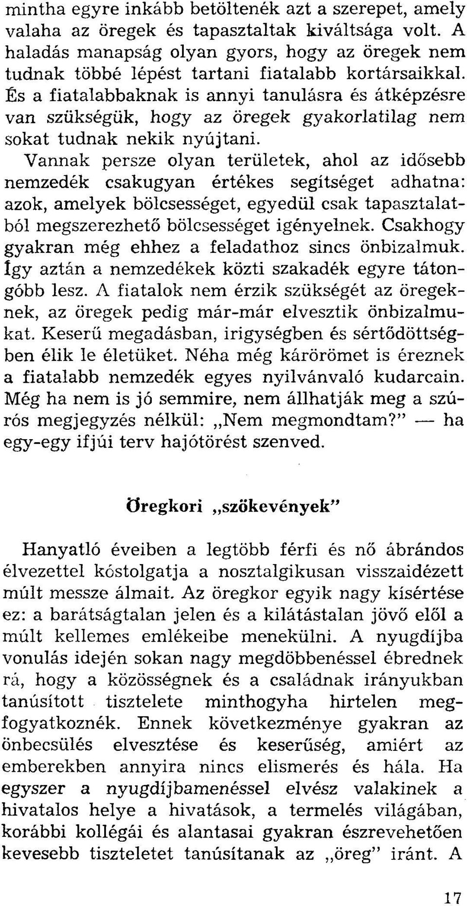 És a fiatalabbaknak is annyi tanulásra és átképzésre van szükségük, hogy az öregek gyakorlatilag nem sokat tudnak nekik nyújtani.