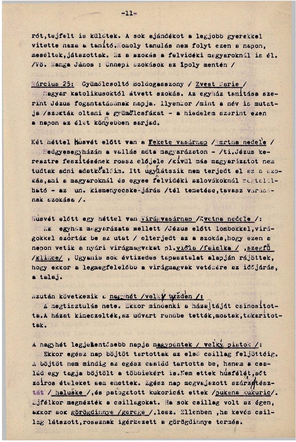 Az egyiáz tanítása szerint Jézus fogantatásának napja, ilyenkor /mint a név is mutatja /szokták oltani a gyümölcsfákat - a hiedelem szarint ezen a napon az él t könyebben sarjad.